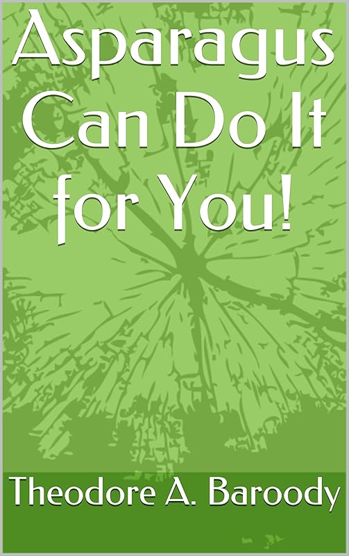 Asparagus Can Do It for You! by Theodore A Baroody