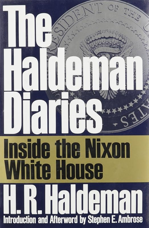 The Haldeman Diaries: Inside the Nixon White House by H. R. Haldeman