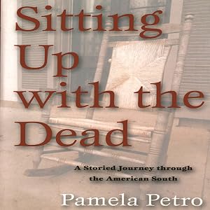 Sitting Up with the Dead: A Storied Journey through the American South by Pamela Petro