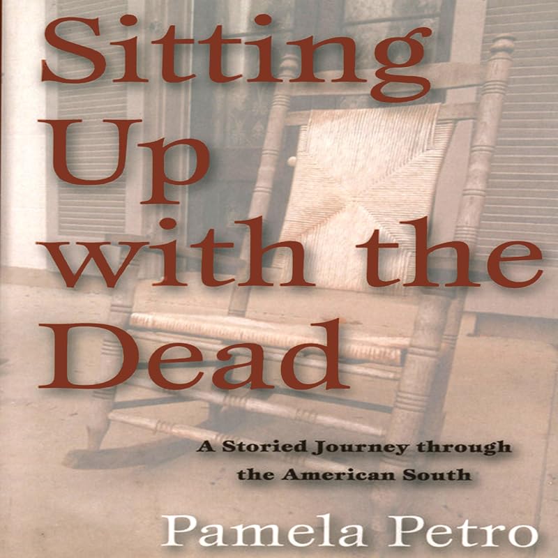 Sitting Up with the Dead: A Storied Journey through the American South by Pamela Petro