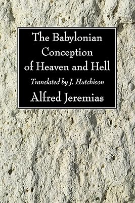 The Babylonian Conception of Heaven and Hell
