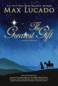 The Greatest Gift - A Max Lucado Digital Sampler: Heartwarming, Inspirational Christmas Stories for the Holiday Season