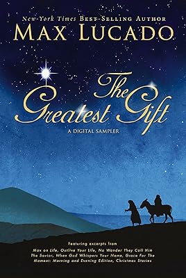The Greatest Gift - A Max Lucado Digital Sampler: Heartwarming, Inspirational Christmas Stories for the Holiday Season