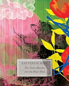 The Rain-Maiden and the Bear-Man: and Other Stories (The India List) by Easterine Kire