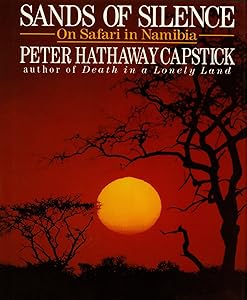 Sands Of Silence: On Safari In Namibia by Peter Hathaway Capstick