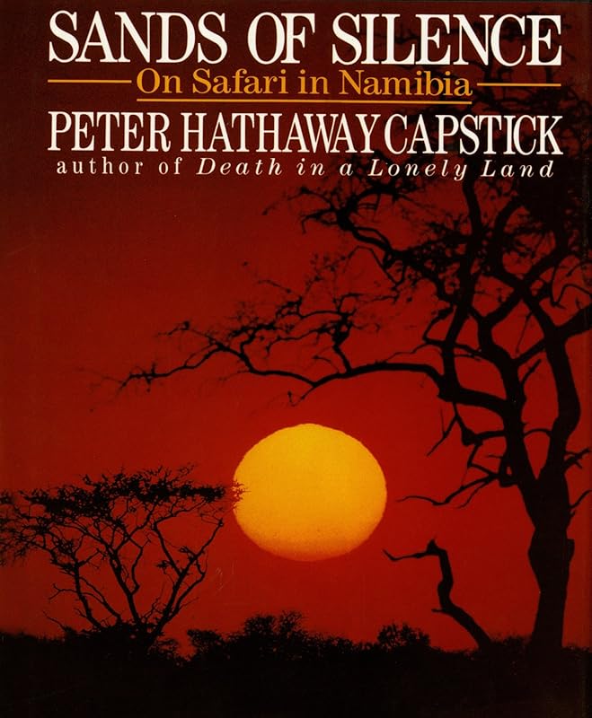 Sands Of Silence: On Safari In Namibia by Peter Hathaway Capstick