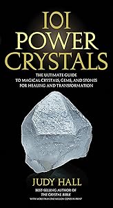 101 Power Crystals: The Ultimate Guide to Magical Crystals, Gems, and Stones for Healing and Transformation