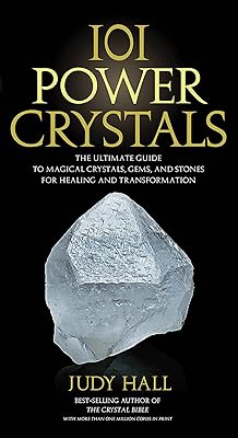 101 Power Crystals: The Ultimate Guide to Magical Crystals, Gems, and Stones for Healing and Transformation