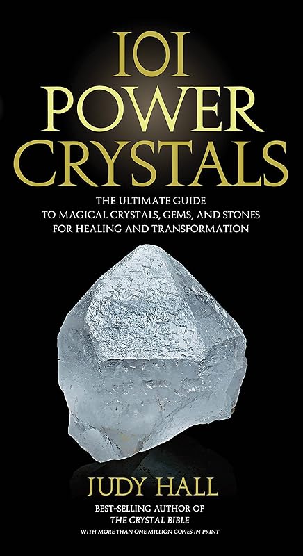 101 Power Crystals: The Ultimate Guide to Magical Crystals, Gems, and Stones for Healing and Transformation by Judy Hall