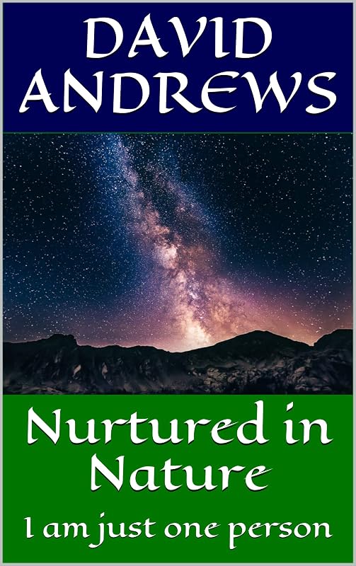 Nurtured in Nature: I am just one person by David Andrews