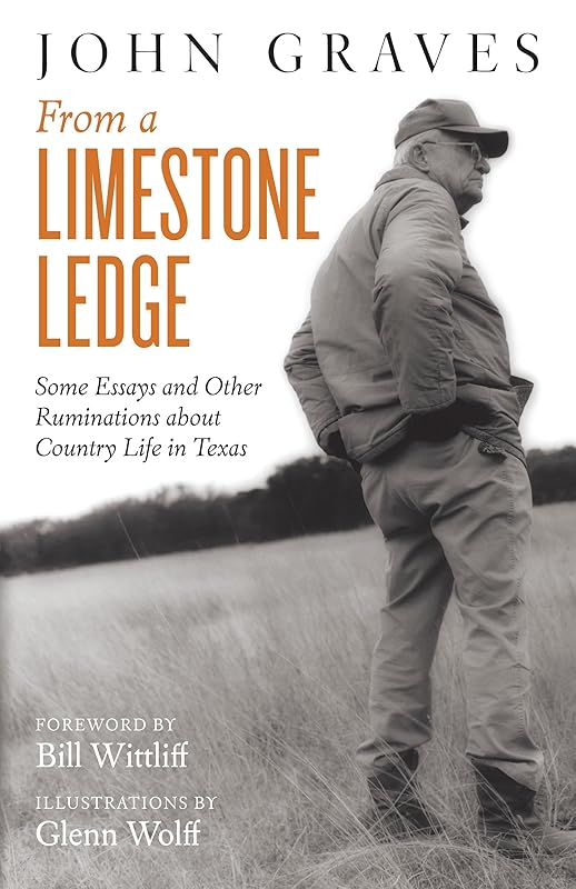 From a Limestone Ledge: Some Essays and Other Ruminations about Country Life in Texas by John Graves