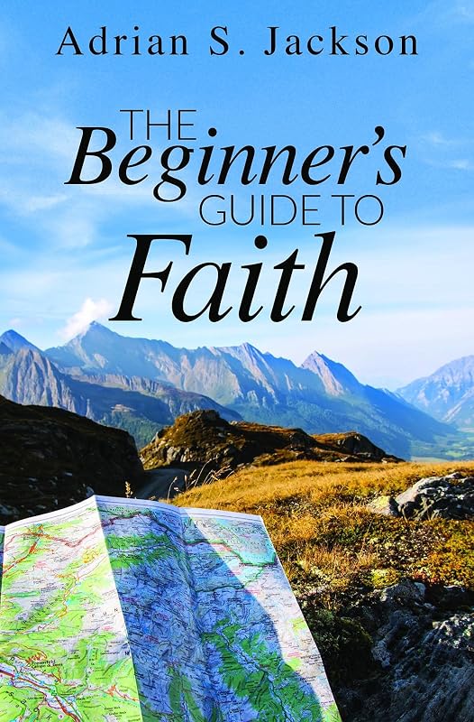 The Beginner's Guide to Faith by S Jackson, Adrian