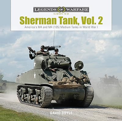 Sherman Tank, Vol. 2: America's M4 and M4 (105) Medium Tanks in World War II (Legends of Warfare: Ground)
