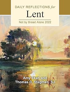 Not by Bread Alone: Daily Reflections for Lent 2022 by Thomas D. Stegman SJ