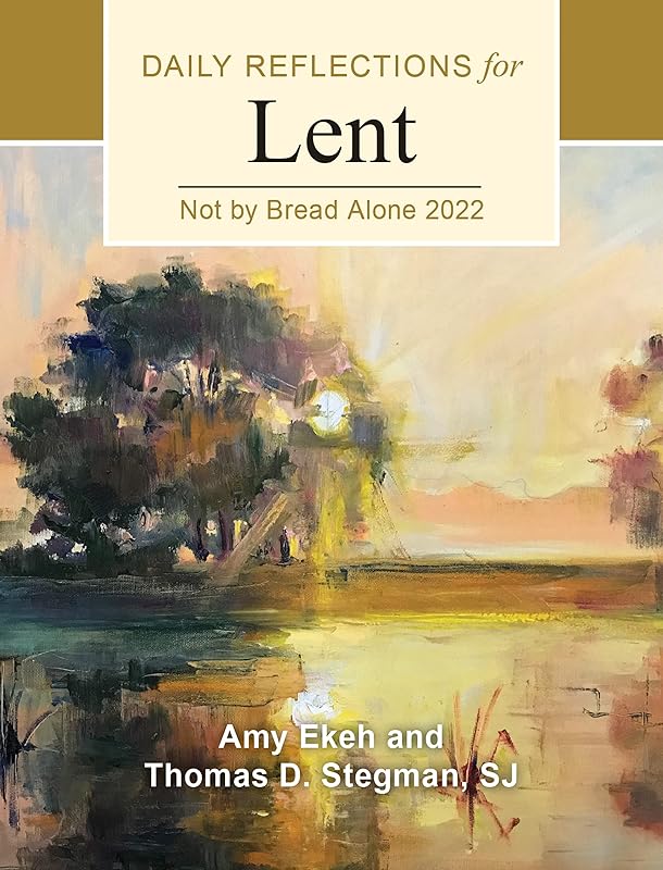 Not by Bread Alone: Daily Reflections for Lent 2022 by Thomas D. Stegman SJ
