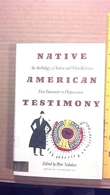 Native American Testimony: An Anthology of Indian and White Relations; First Encounter to Dispossession