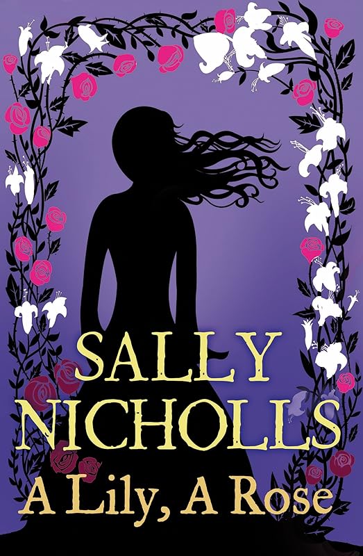 A Lily, A Rose by Sally Nicholls