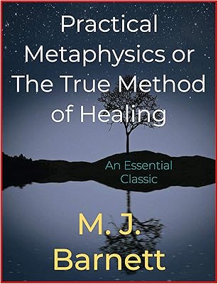 Practical Metaphysics or The True Method of Healing