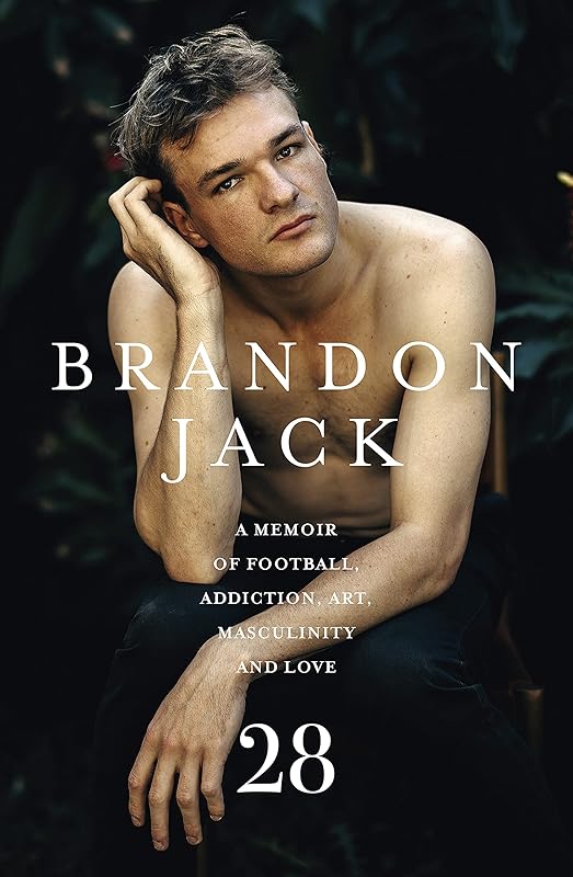 28: A memoir of football, addiction, art, masculinity and love by Brandon Jack