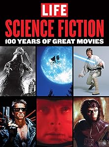 LIFE Science Fiction: 100 Years of Great Movies