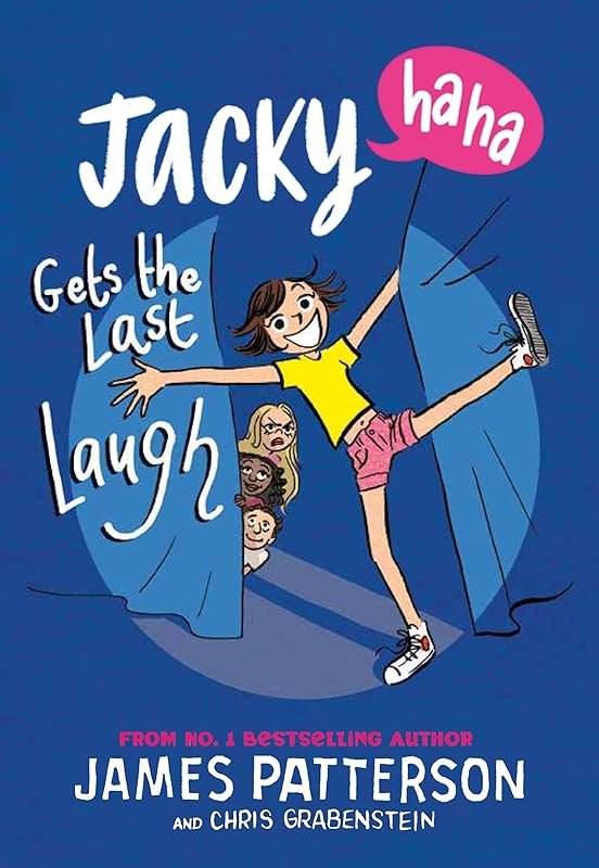 Jacky Ha-Ha Gets the Last Laugh: (Jacky Ha-Ha 3) (Jacky Ha-Ha Series) by James Patterson