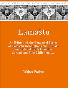 Lamaštu: An Edition of the Canonical Series of Lamaštu Incantations and Rituals and Related Texts from the Second and First Millennia B.C. (Mesopotamian Civilizations) by Walter Farber