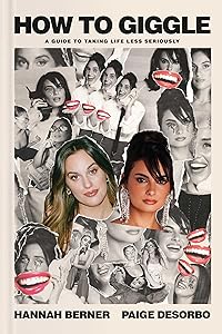 How to Giggle: A Guide to Taking Life Less Seriously by Hannah Berner