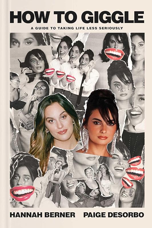 How to Giggle: A Guide to Taking Life Less Seriously by Hannah Berner