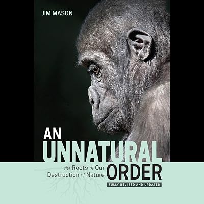 An Unnatural Order: The Roots of Our Destruction of Nature (Fully Revised and Updated)