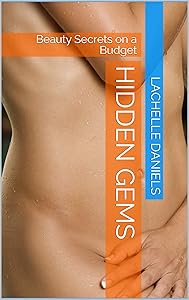 HIDDEN GEMS: Beauty Secrets on a Budget by Lachelle Daniels