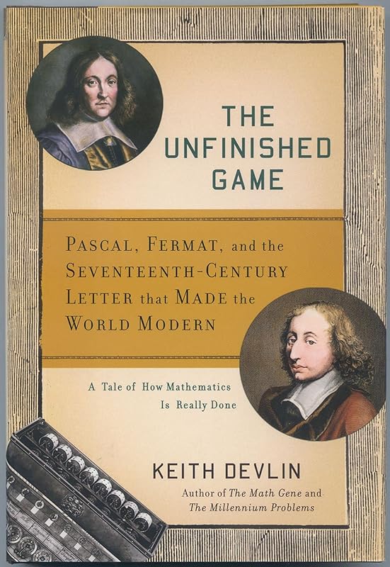 The Unfinished Game: Pascal, Fermat, and the Seventeenth-Century Letter that Made the World Modern by Keith Devlin