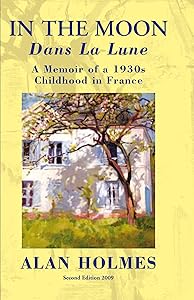 In the Moon: A Memoir of a 1930S Childhood in France by Alan Holmes