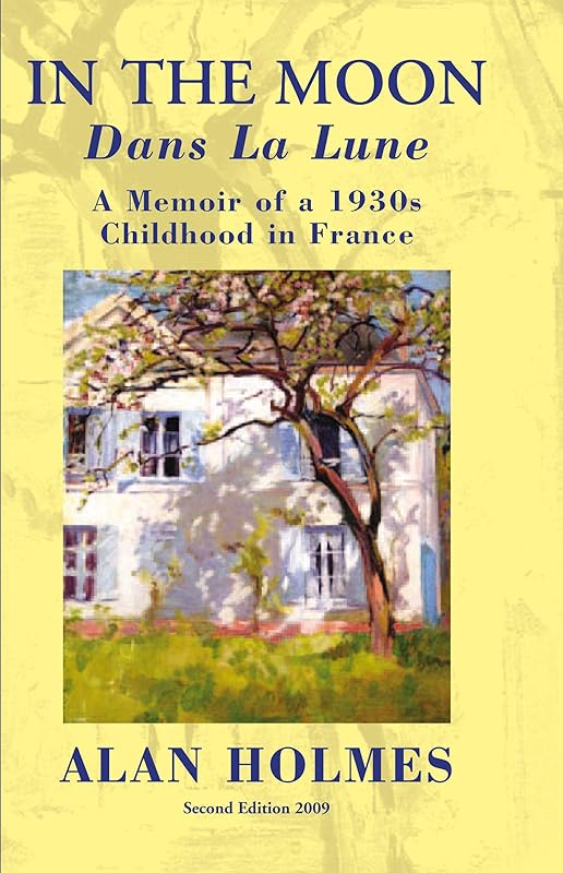 In the Moon: A Memoir of a 1930S Childhood in France by Alan Holmes