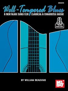 Well-Tempered Blues: 8 New Blues Tunes for Classical & Fingerstyle Guitar by William Beauvais