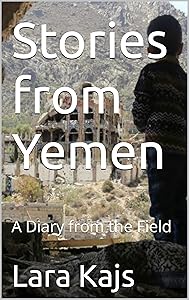 Stories from Yemen: A Diary from the Field by Lara Kajs