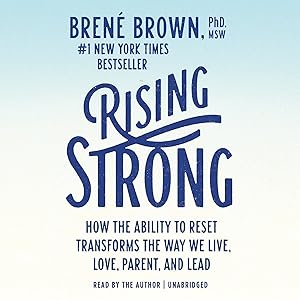 Rising Strong: How the Ability to Reset Transforms the Way We Live, Love, Parent, and Lead by Bren&eacute; Brown