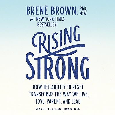 Rising Strong: How the Ability to Reset Transforms the Way We Live, Love, Parent, and Lead