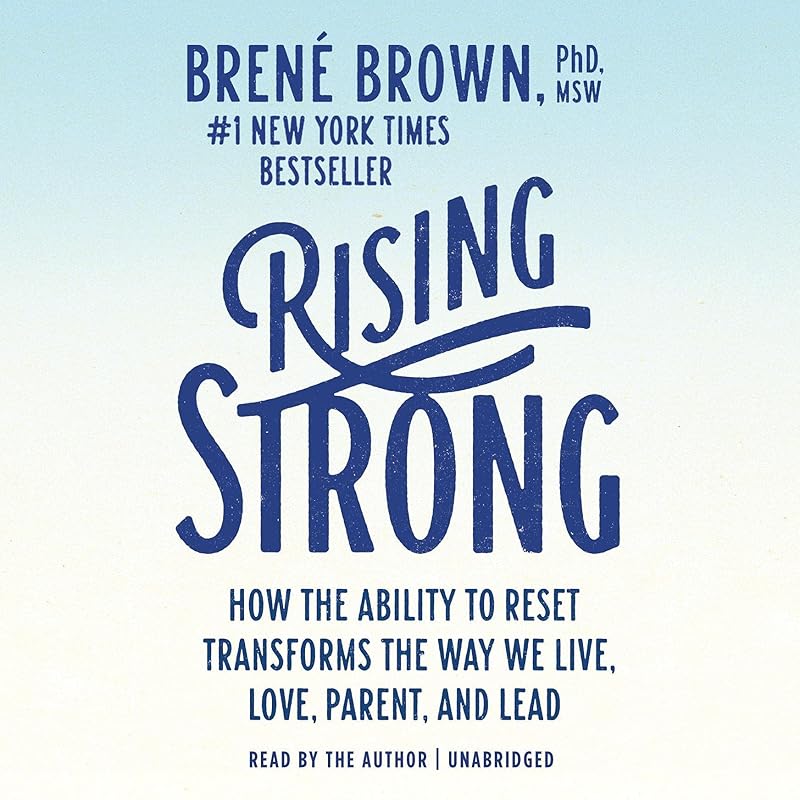 Rising Strong: How the Ability to Reset Transforms the Way We Live, Love, Parent, and Lead by Bren&eacute; Brown