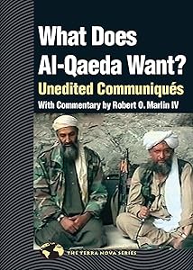 What Does Al Qaeda Want?: Unedited Communiques (Terra Nova) by Robert O. Marlin IV