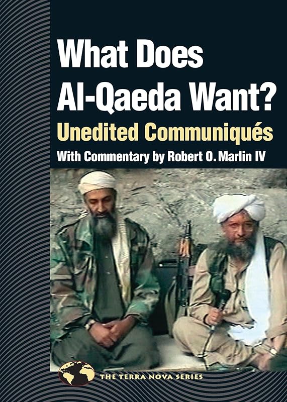 What Does Al Qaeda Want?: Unedited Communiques (Terra Nova) by Robert O. Marlin IV