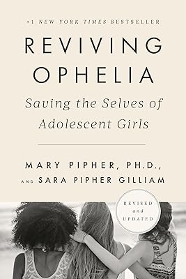 Reviving Ophelia 25th Anniversary Edition: Saving the Selves of Adolescent Girls