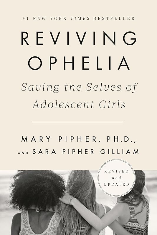 Reviving Ophelia 25th Anniversary Edition: Saving the Selves of Adolescent Girls by Mary Pipher PhD