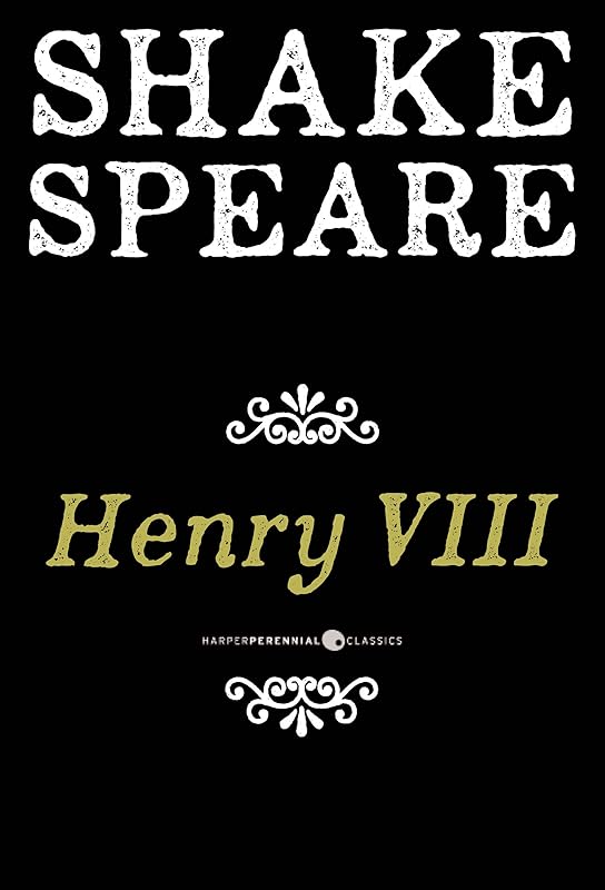 Henry Viii: The Famous History of the Life of King Henry the Eighth, A Tragedy by William Shakespeare