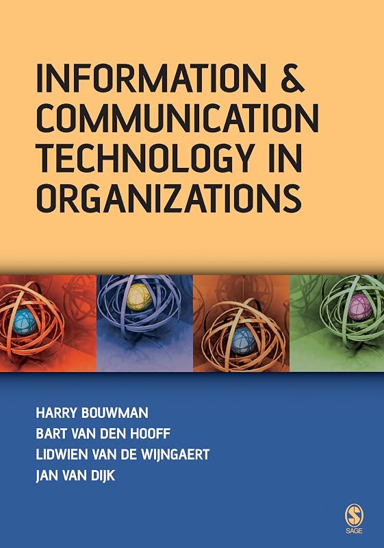Information and Communication Technology in Organizations: Adoption, Implementation, Use and Effects by Harry Bouwman