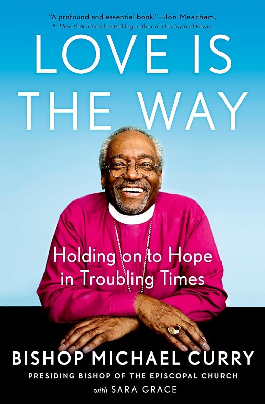 Love is the Way: Holding on to Hope in Troubling Times by Bishop Michael Curry