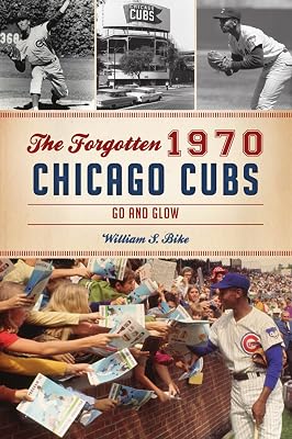 The Forgotten 1970 Chicago Cubs: Go and Glow (Sports)