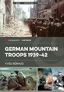 German Mountain Troops, 1939–42 (Casemate Illustrated Book 20) by Yves Béraud