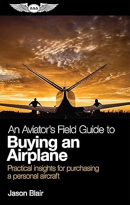 An Aviator's Field Guide to Buying an Airplane: Practical insights for purchasing a personal aircraft (Aviator's Field Guide Series)