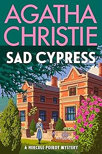 Sad Cypress: A Hercule Poirot Mystery: The Official Authorized Edition—A Classic Murder Mystery By Agatha Christie (Hercule Poirot series Book 20) by Agatha Christie