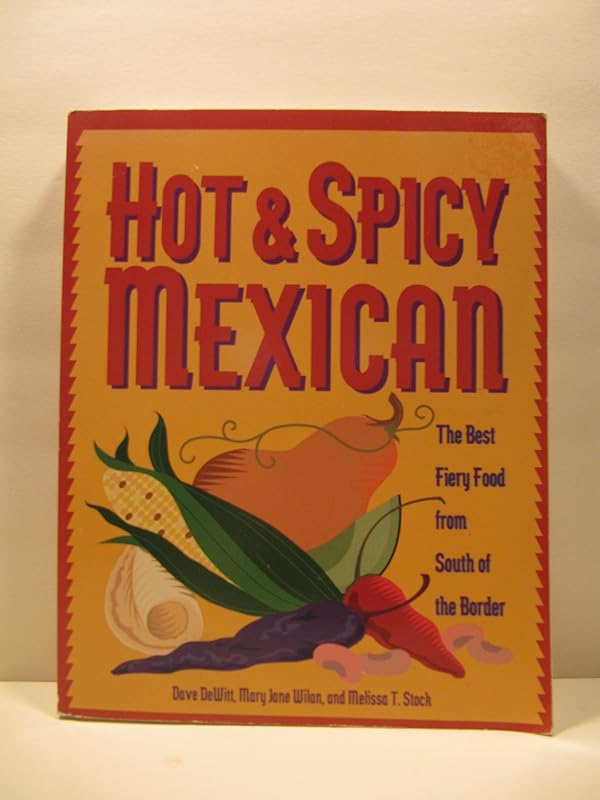 Hot & Spicy Mexican: The Best Fiery Food from South of the Border by Dave Dewitt